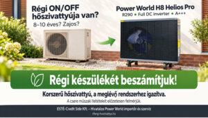 Cserélje régi ON/OFF készülékét korszerű, R290-es inverteres hőszivattyúra – beszámítással!